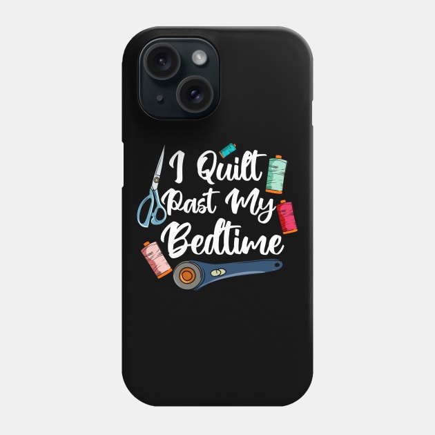 I Quilt Past My Bedtime Phone Case by maxcode