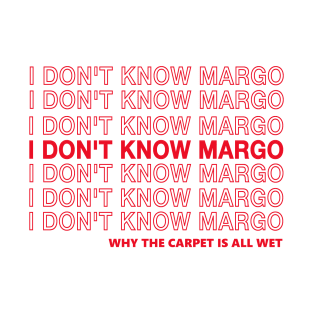 I Don't Know Margo T-Shirt