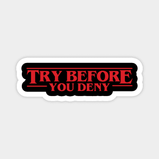 Try Before You Deny - Stranger Things Magnet