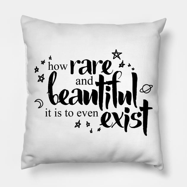 How Rare and Beautiful It Is to Even Exist Pillow by ZeroKara