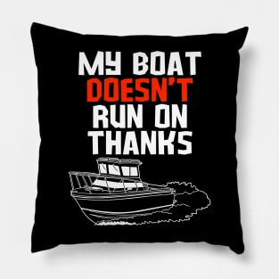 MY BOAT DOES'T RUN ON THANKS FUNNY BOATING YACHT BOATERS Pillow