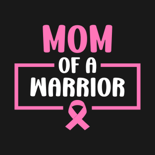 Mom of A Warrior Daughter Breast Cancer Awareness Support T-Shirt