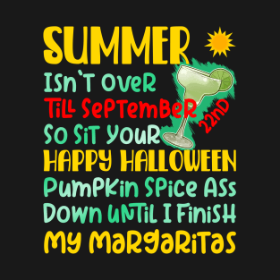 Summer Isn't Over Funny Pumpkin Spice Funny Margarita Quote T-Shirt
