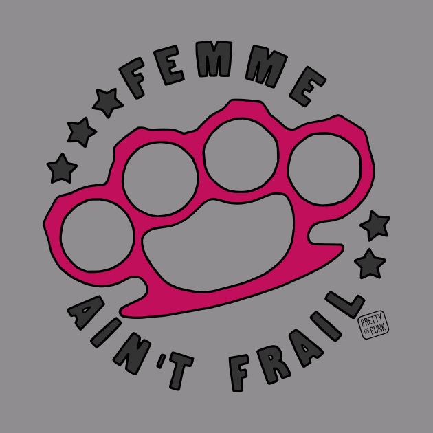 Femme Ain't Frail by prettyinpunk