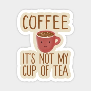 Coffee It's Not My Cup Of Tea - Cute Kawaii Coffee Tea Gift Magnet