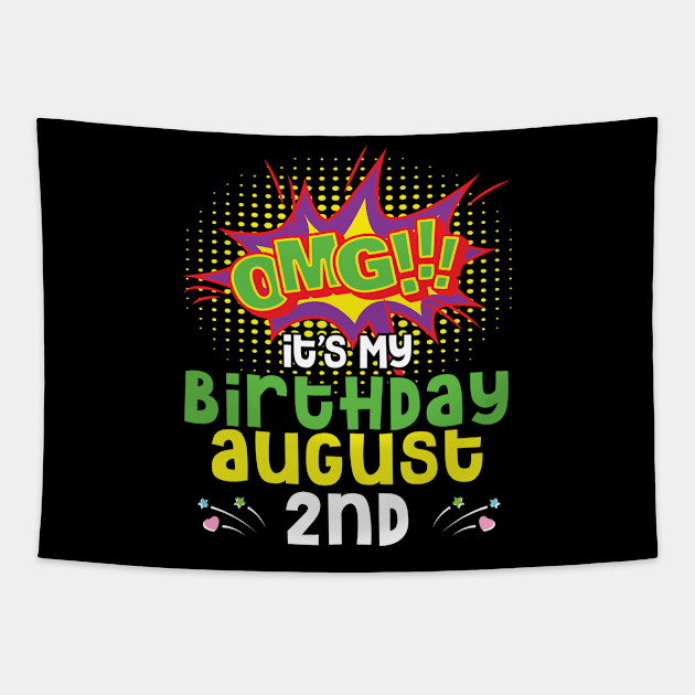 OMG It's My Birthday On August 2nd Happy Birthday To Me You Daddy Mommy Brother Sister Son Daughter Tapestry by joandraelliot