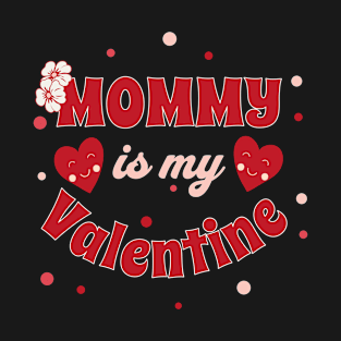 Mommy is my Valentine T-Shirt