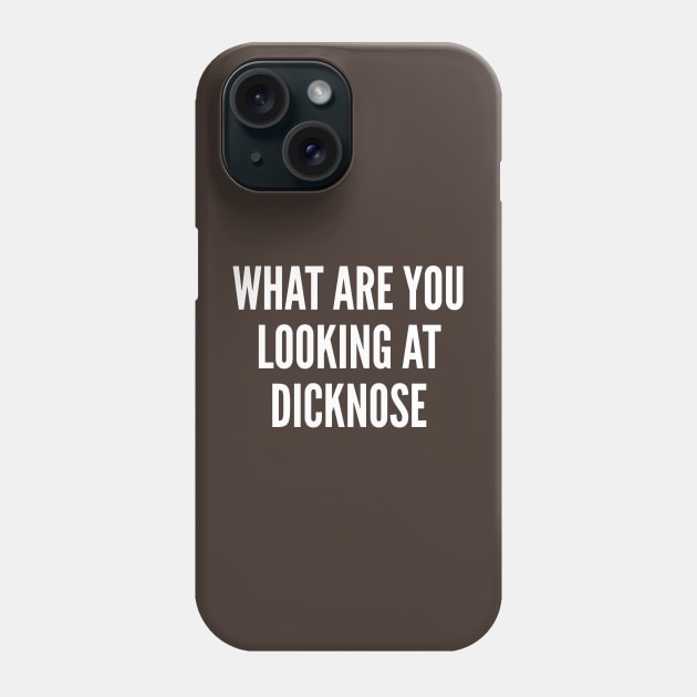 Offensive - What Are You Looking AT Dick Nose - Funny Jokes Statement Humor Movie Parody Phone Case by sillyslogans