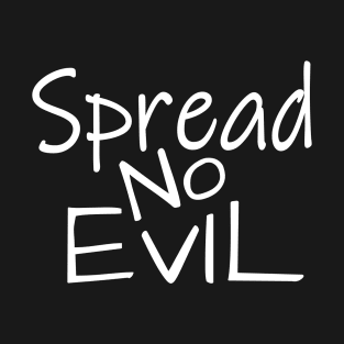 Spread No Evil T-Shirt