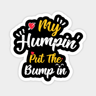 My Humpin' Put The Bump In -First Time Father Announcement Magnet