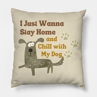 Stay home with my dog! Pillow