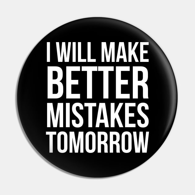I Will Make Better Mistakes Tomorrow Pin by evokearo