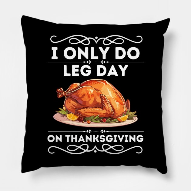 I only Do Leg Day on Thanksgiving - Humorous Thanksgiving Fitness Saying Gift - Funny Turkey Day Leg Workout Pillow by KAVA-X