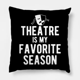 Theatre Is My Favorite Season Pillow