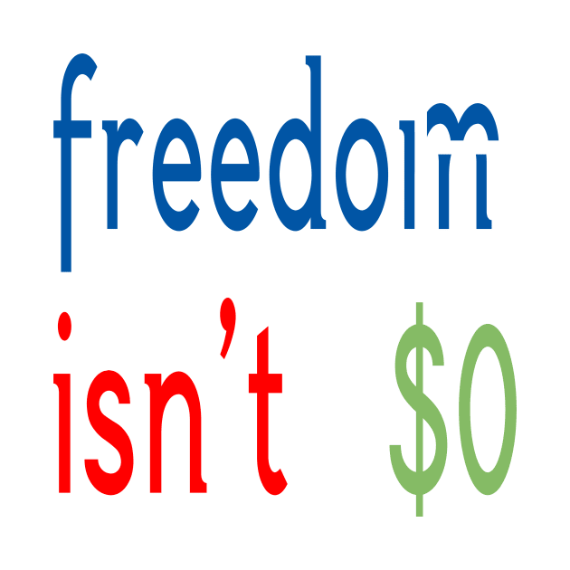 Freedom Isn't Free by Aqua Juan