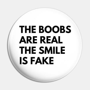 The Boobs Are Real The Smile Is Fake. Funny Snarky NSFW Saying Pin