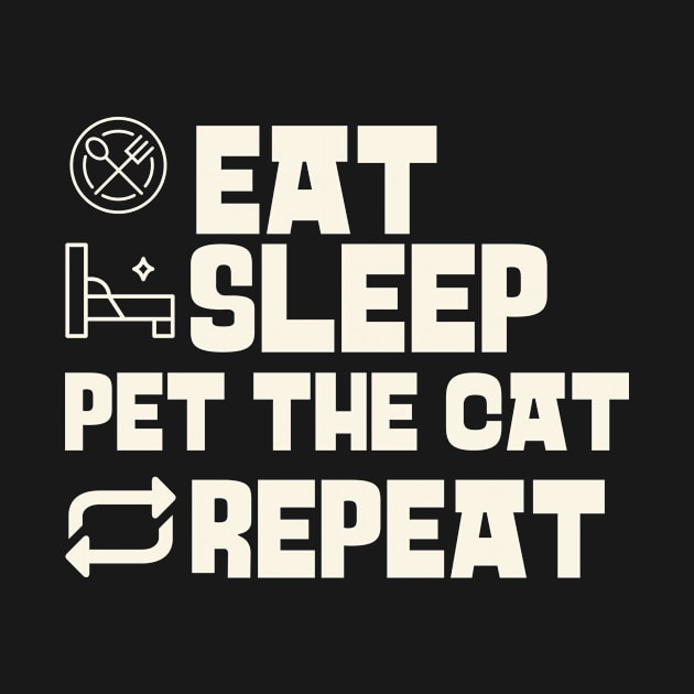 Eat Sleep Pet the cat Repeat by Personality Tees