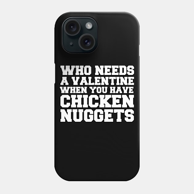 Who Needs A Valentine When You Have Chicken Nuggets Phone Case by LunaMay