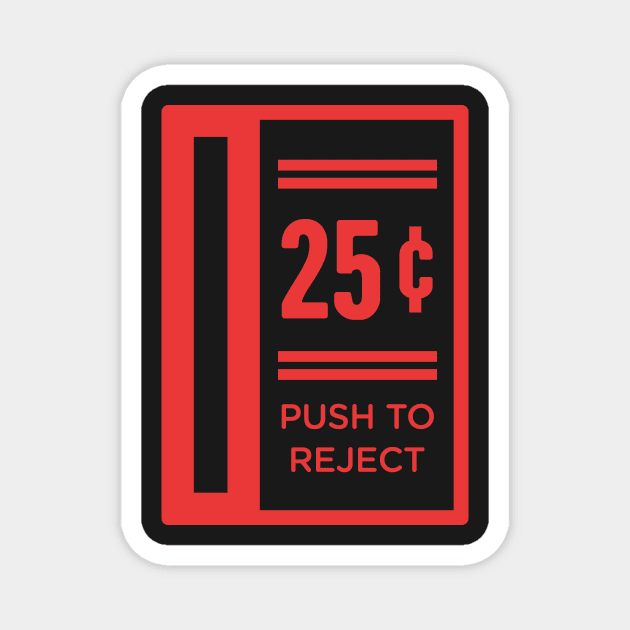 Push To Reject Quarters | Arcade Game Magnet by MeatMan