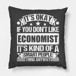 It's Okay If You Don't Like Economist It's Kind Of A Smart People Thing Anyway Economist Lover Pillow