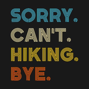 Sorry Can't Hiking Bye Vintage Retro Hiking T-Shirt