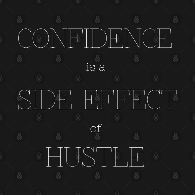 Confidence is a side effect of hustle by hexchen09