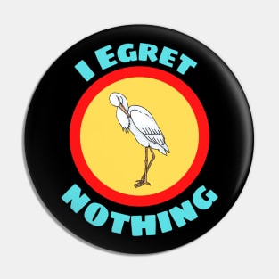 I Egret Nothing - Egret Pun Pin
