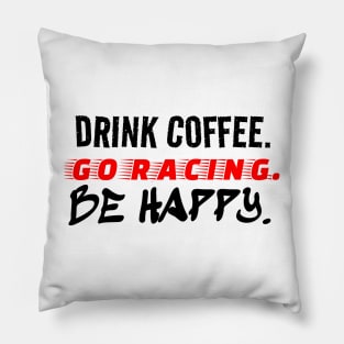 Drink Coffee Go Racing Be Happy Racer Race Track Caffeine Mood Pillow