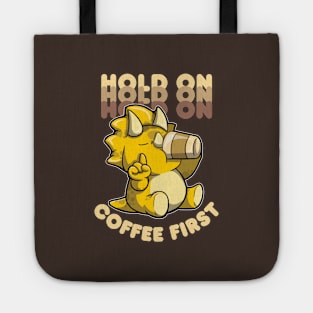 Hold On Coffee First - Triceratops drinking coffee Tote