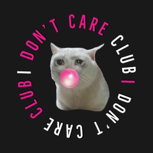 I don&amp;amp;#39;t care club x Meme cat T-Shirt