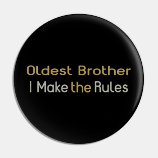 Oldest Brother, I Make The Rules. Pin