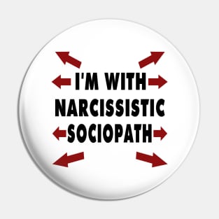 I'm With Narcissistic Sociopath Pin