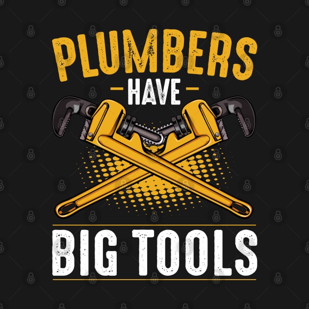 Plumber - Plumbers Have Big Tools - Funny Puns by Lumio Gifts