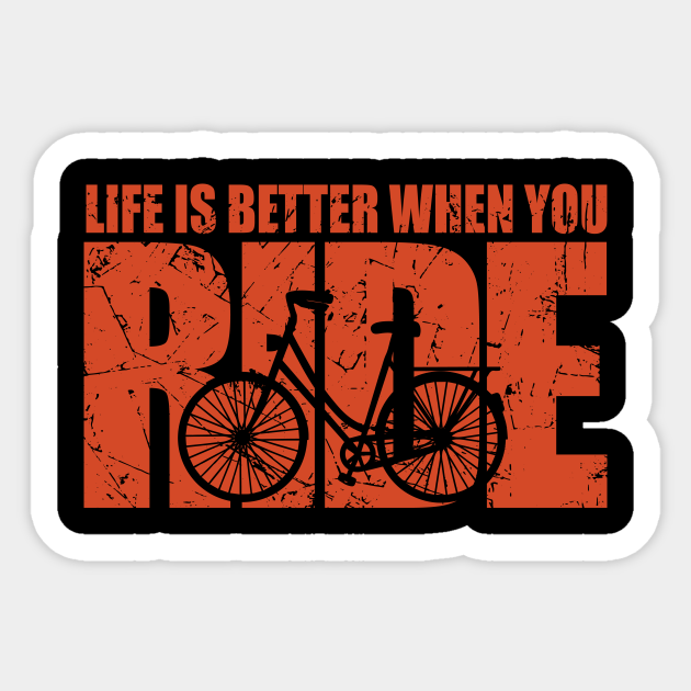 Life Is Better When You Ride - Cycling - Funny Cycling - Sticker | TeePublic