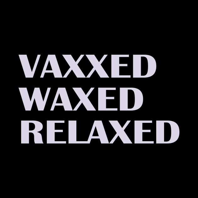 Vaxxed Waxed Relaxed by nakarada_shop