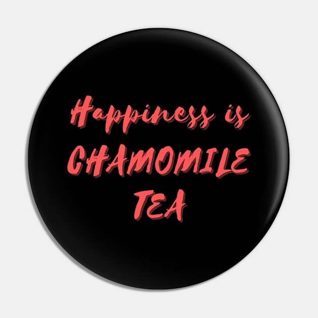 Happiness is Chamomile Tea Pin by Eat Sleep Repeat