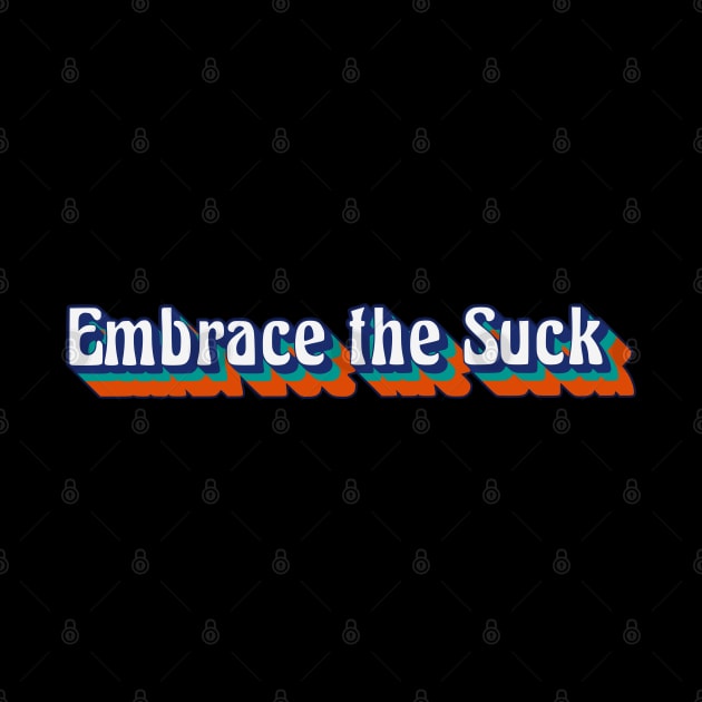 Embrace the Suck, Retro Style by AnnaDreamsArt