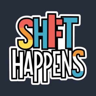 Shift happens T-Shirt