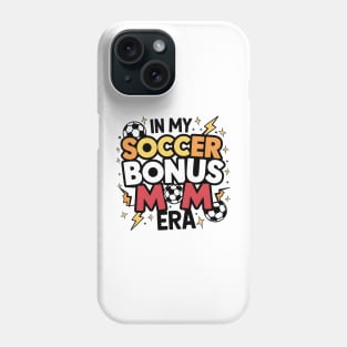 Soccer-Lover Bonus Moms In My Soccer Bonus Mom Era Phone Case