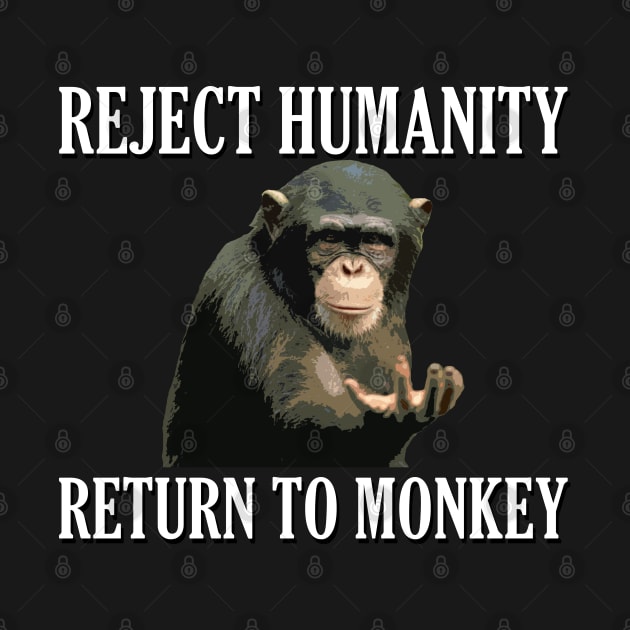 Reject Humanity Return to Monkey by giovanniiiii