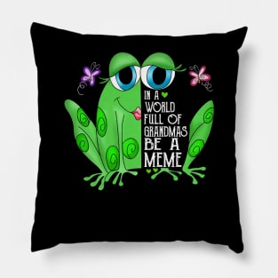 Funny Frog In A World Full Of Grandmas Be A Meme Happy Birthday Valentine Mothers Day Halloween Merry Christmas Pillow