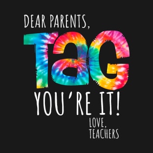 Dear Parents Tag You Re It Love Teachers Last Day Of School T-Shirt