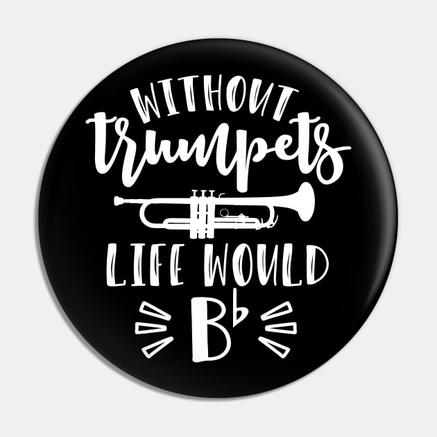 Without Trumpets Life Would Be Flat Funny Pin by GlimmerDesigns