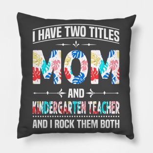 Mom and Kindergarten Teacher I Rock Them Pillow