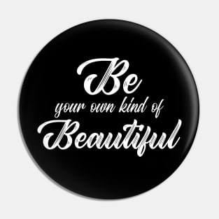 Be Your Own Kind Of Beautiful Pin