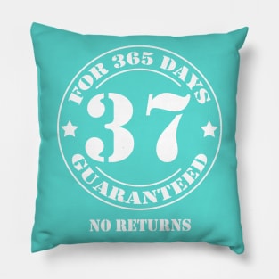 Birthday 37 for 365 Days Guaranteed Pillow