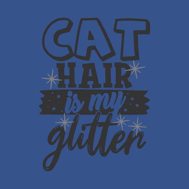 Cat Hair is My Glitter Funny Cat Lover by ThreadSupreme