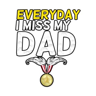 Everyday I Miss My Dad, Father's Day Gift , dady, Dad father gift, T-Shirt