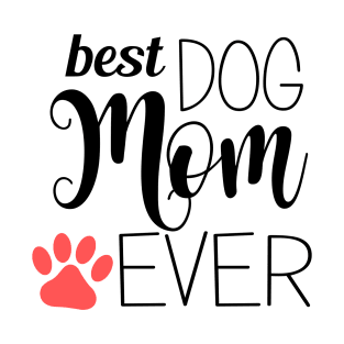 Best Dog Mom Ever - gift for mom T-Shirt