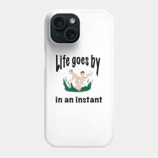 Life goes by in an instant Phone Case